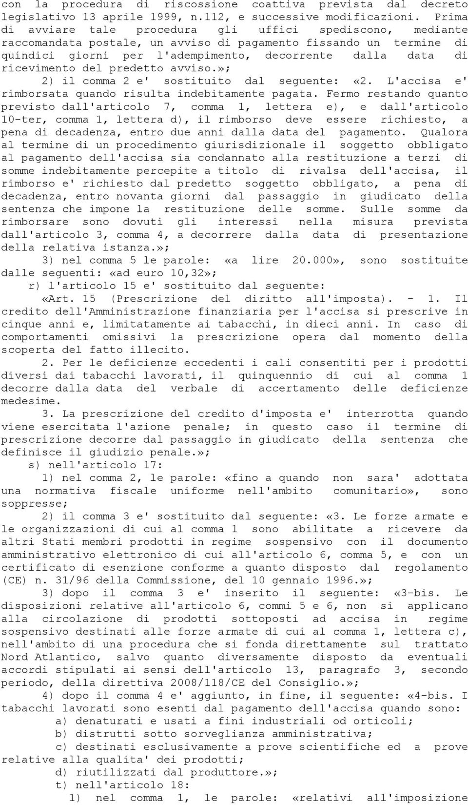 ricevimento del predetto avviso.»; 2) il comma 2 e' sostituito dal seguente: «2. L'accisa e' rimborsata quando risulta indebitamente pagata.