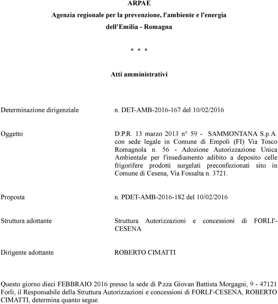 56 - Adozione Autorizzazione Unica Ambientale per l'insediamento adibito a deposito celle frigorifere prodotti surgelati preconfezionati sito in Comune di Cesena, Via Fossalta n. 3721. Proposta n.