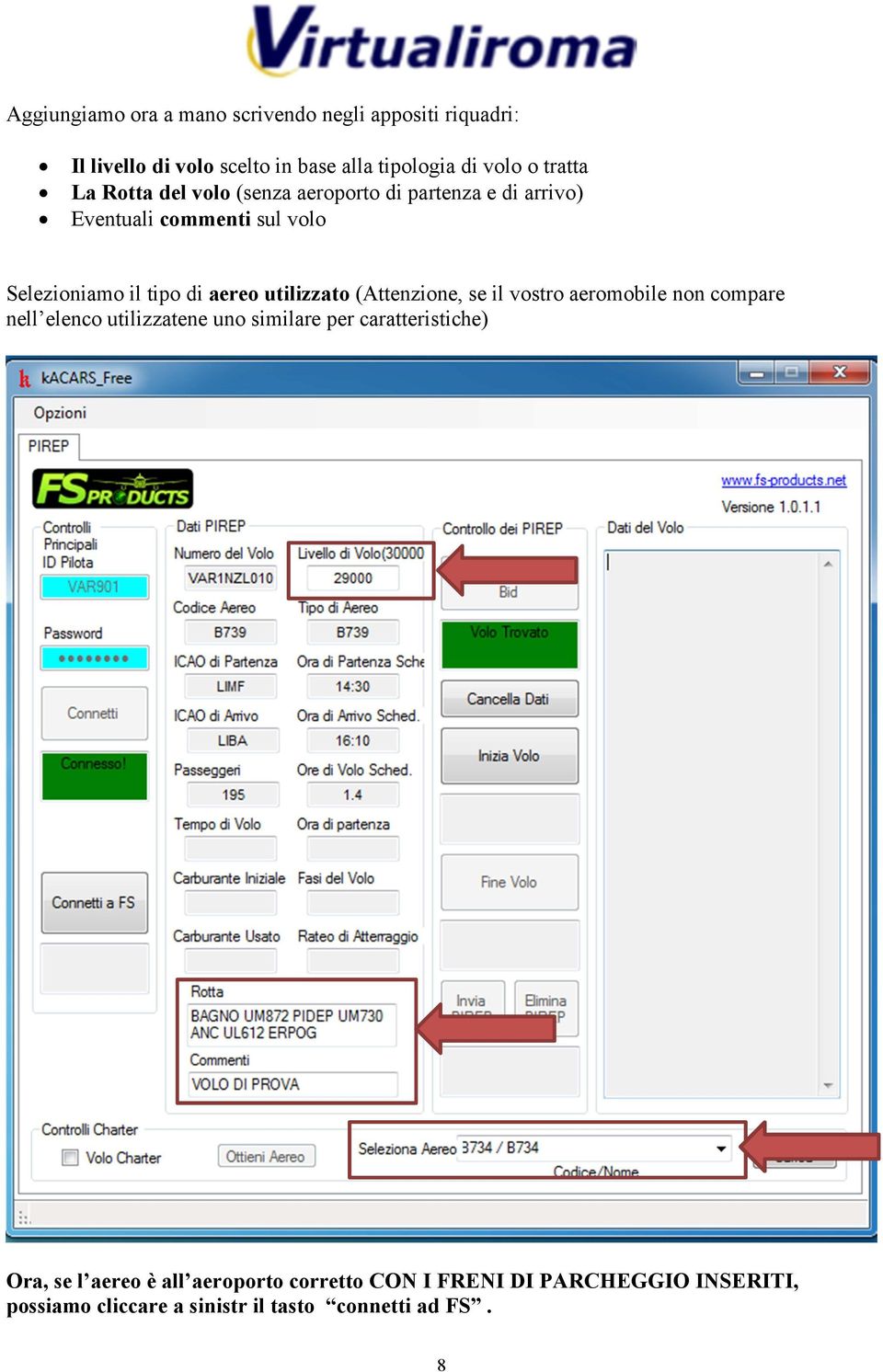 aereo utilizzato (Attenzione, se il vostro aeromobile non compare nell elenco utilizzatene uno similare per