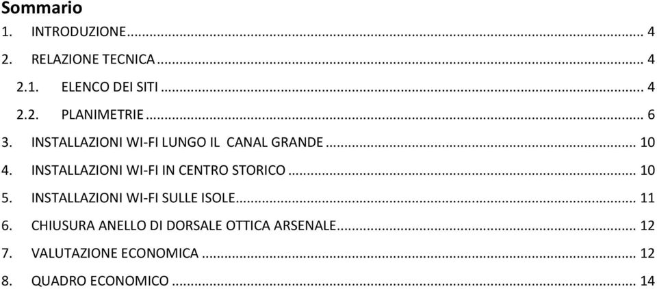 INSTALLAZIONI WI-FI IN CENTRO STORICO... 10 5. INSTALLAZIONI WI-FI SULLE ISOLE... 11 6.