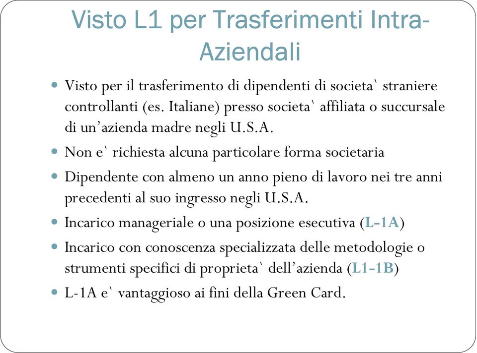 Non e` richiesta alcuna particolare forma societaria Dipendente con almeno un anno pieno di lavoro nei tre anni precedenti al suo ingresso