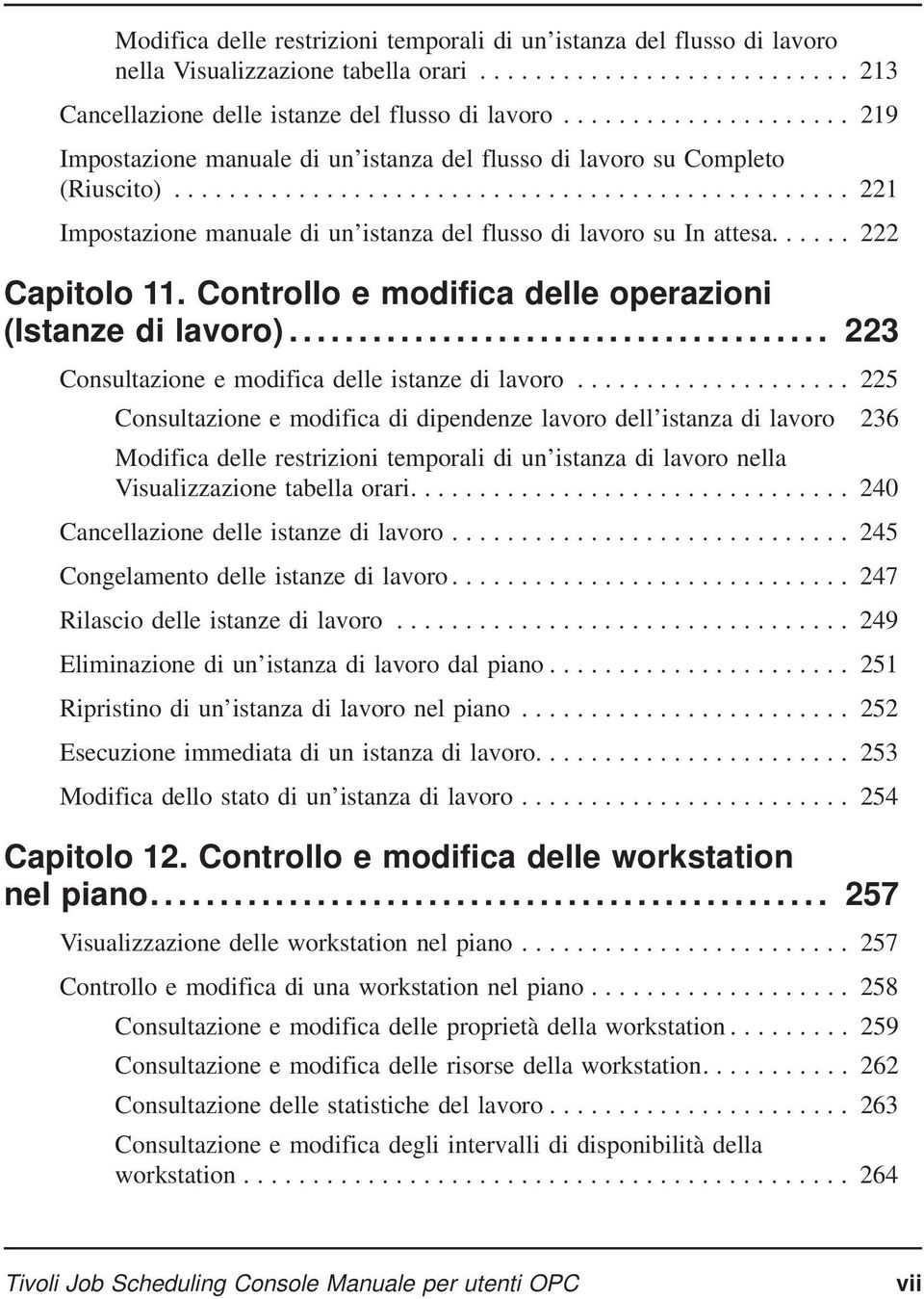 Controllo e modifica delle operazioni (Istanze di lavoro)... 223 Consultazione e modifica delle istanze di lavoro.