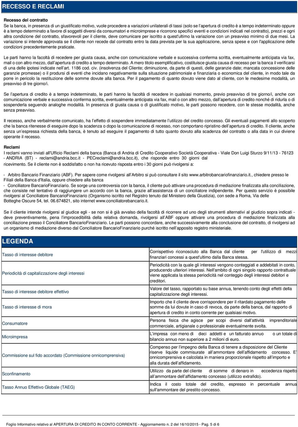 contratto, sfavorevoli per il cliente, deve comunicare per iscritto a quest'ultimo la variazione con un preavviso minimo di due mesi.