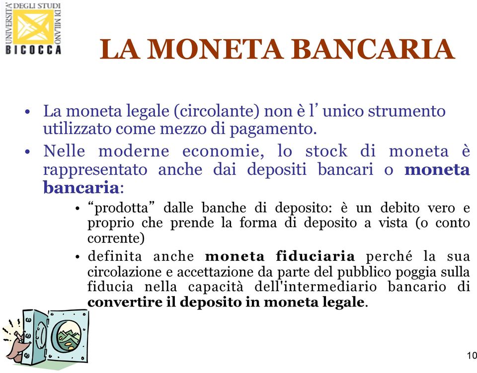 deposito: è un debito vero e proprio che prende la forma di deposito a vista (o conto corrente) definita anche moneta fiduciaria perché