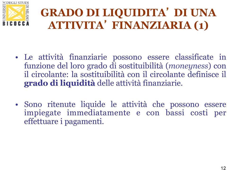 sostituibilità con il circolante definisce il grado di liquidità delle attività finanziarie.