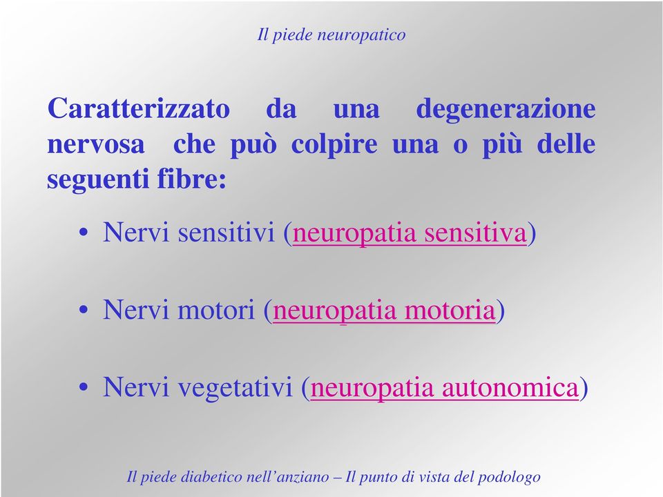 Nervi sensitivi (neuropatia sensitiva) Nervi motori