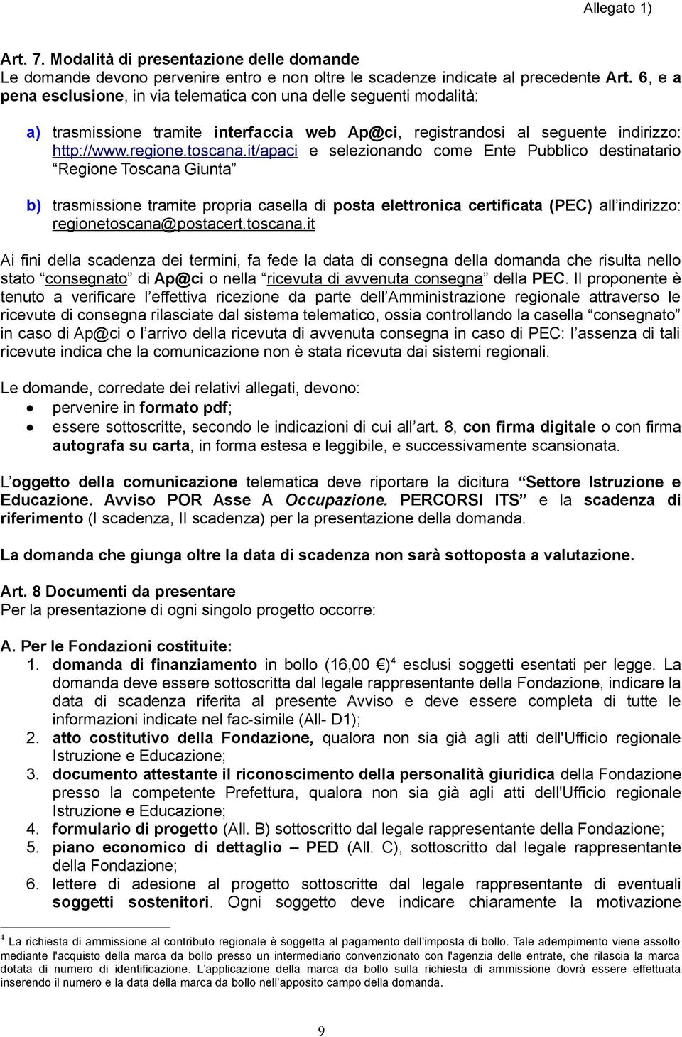 it/apaci e selezionando come Ente Pubblico destinatario Regione Toscana Giunta b) trasmissione tramite propria casella di posta elettronica certificata (PEC) all indirizzo: regionetoscana@postacert.