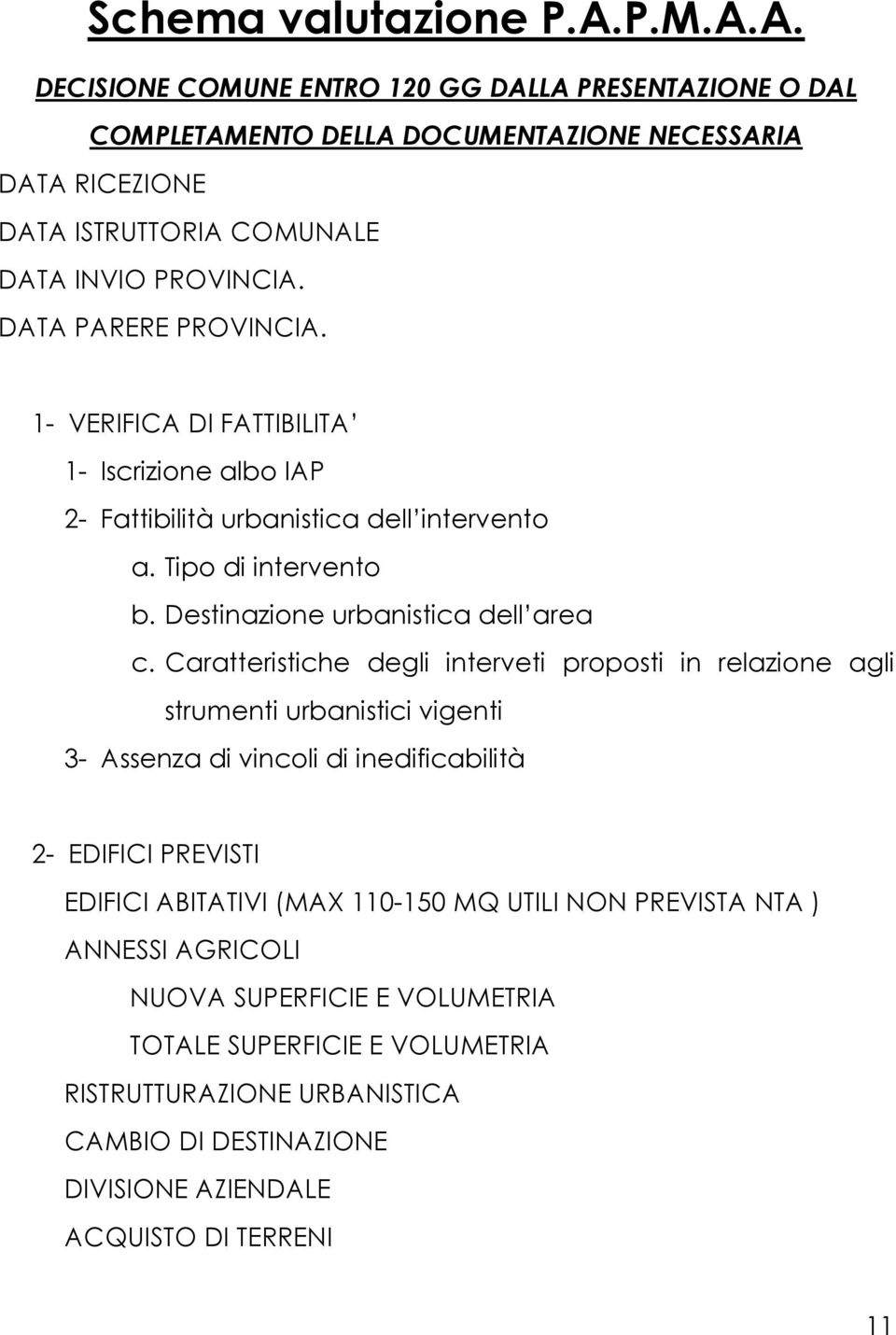 Caratteristiche degli interveti proposti in relazione agli strumenti urbanistici vigenti 3- Assenza di vincoli di inedificabilità 2- EDIFICI PREVISTI EDIFICI ABITATIVI (MAX 110-150 MQ UTILI