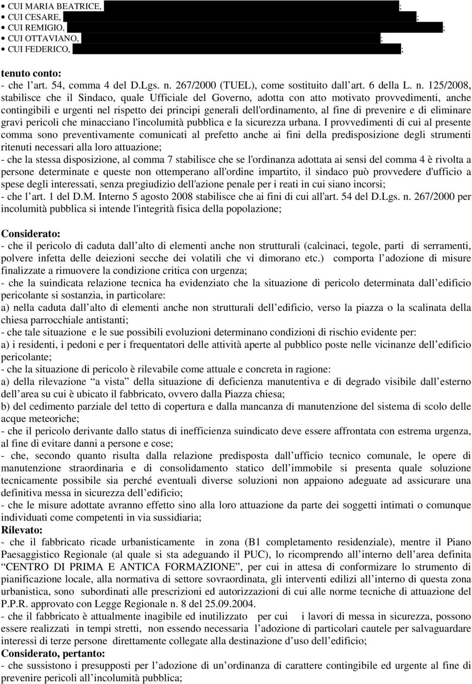 1968 e residente in VIA COCCO ORTU N. 50 09010 GIBA; CUI FEDERICO, nata a GIBA il 24.08.1973 e residente in VIA XX SETTEMBRE N. 35 09010 MASAINAS; tenuto conto: - che l art. 54, comma 4 del D.Lgs. n. 267/2000 (TUEL), come sostituito dall art.