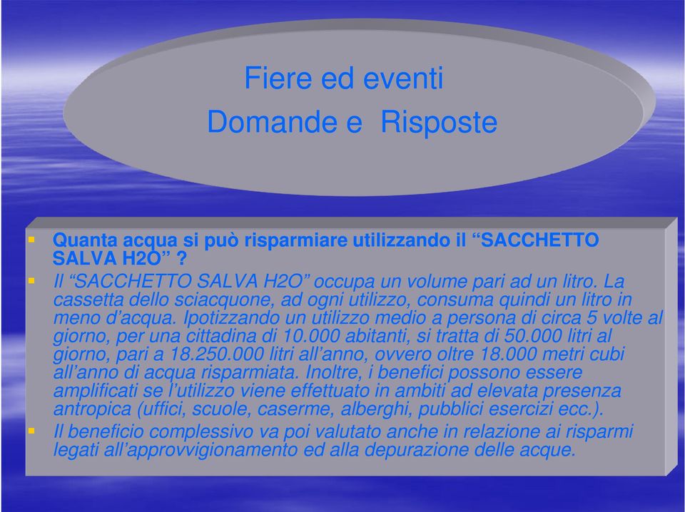 000 abitanti, si tratta di 50.000 litri al giorno, pari a 18.250.000 litri all anno, ovvero oltre 18.000 metri cubi all anno di acqua risparmiata.