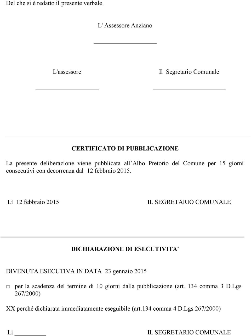 Pretorio del Comune per 15 giorni consecutivi con decorrenza dal 12 febbraio 2015.