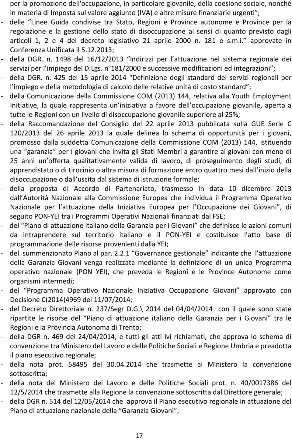 21 aprile 2000 n. 181 e s.m.i. approvate in Conferenza Unificata il 5.12.2013; - della DGR. n. 1498 del 16/12/2013 Indirizzi per l attuazione nel sistema regionale dei servizi per l impiego del D.Lgs.