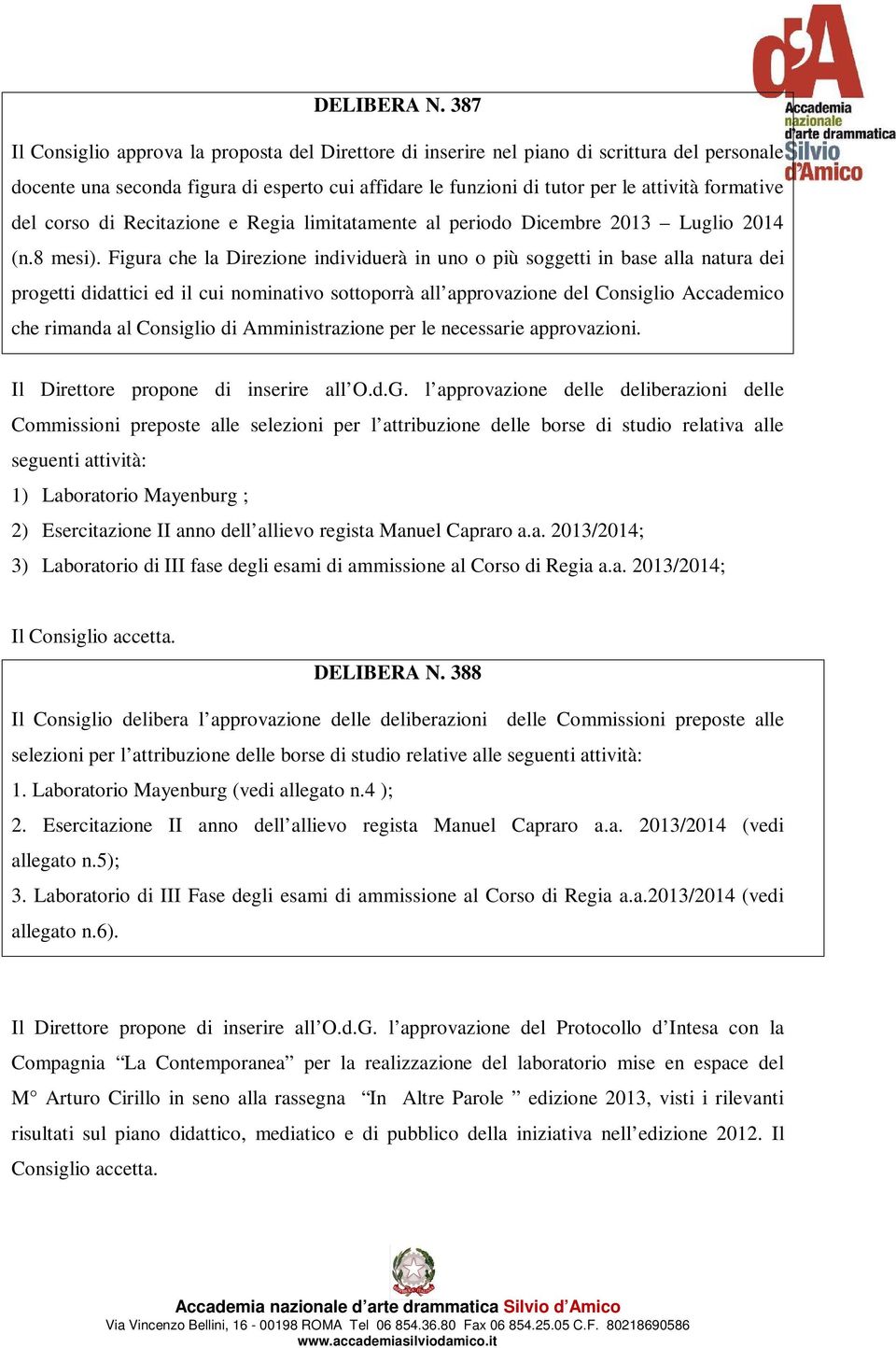 del corso di Recitazione e Regia limitatamente al periodo Dicembre 2013 Luglio 2014 (n.8 mesi).