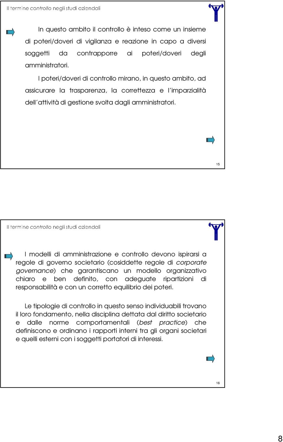 15 I modelli di amministrazione e controllo devono ispirarsi a regole di governo societario (cosiddette regole di corporate governance) che garantiscano un modello organizzativo chiaro e ben