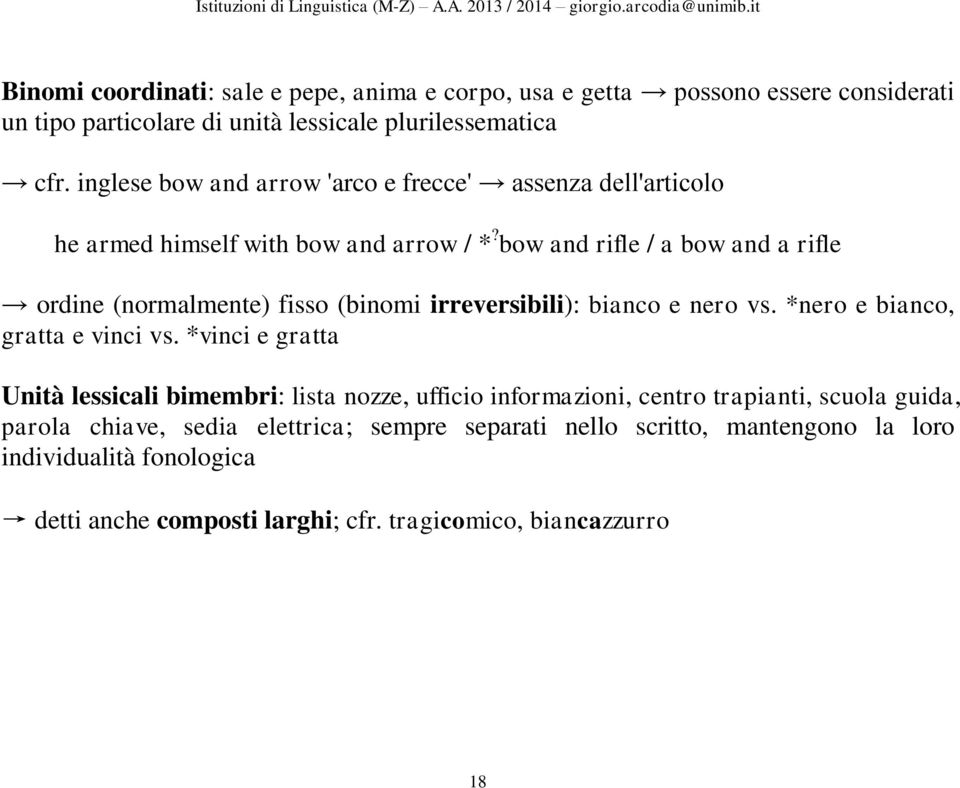 bow and rifle / a bow and a rifle ordine (normalmente) fisso (binomi irreversibili): bianco e nero vs. *nero e bianco, gratta e vinci vs.