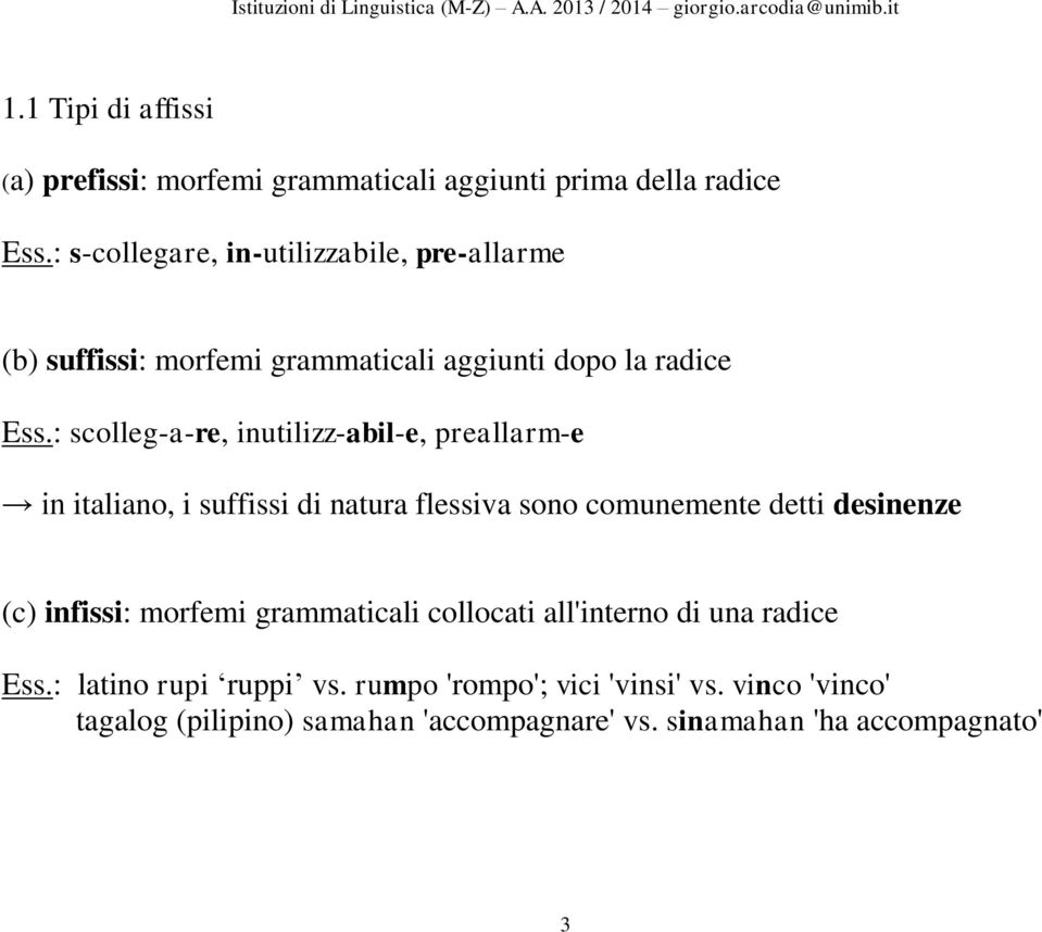 : scolleg-a-re, inutilizz-abil-e, preallarm-e in italiano, i suffissi di natura flessiva sono comunemente detti desinenze (c)