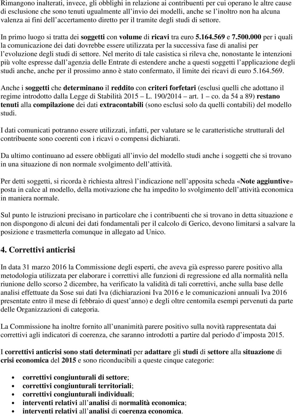 000 per i quali la comunicazione dei dati dovrebbe essere utilizzata per la successiva fase di analisi per l evoluzione degli studi di settore.