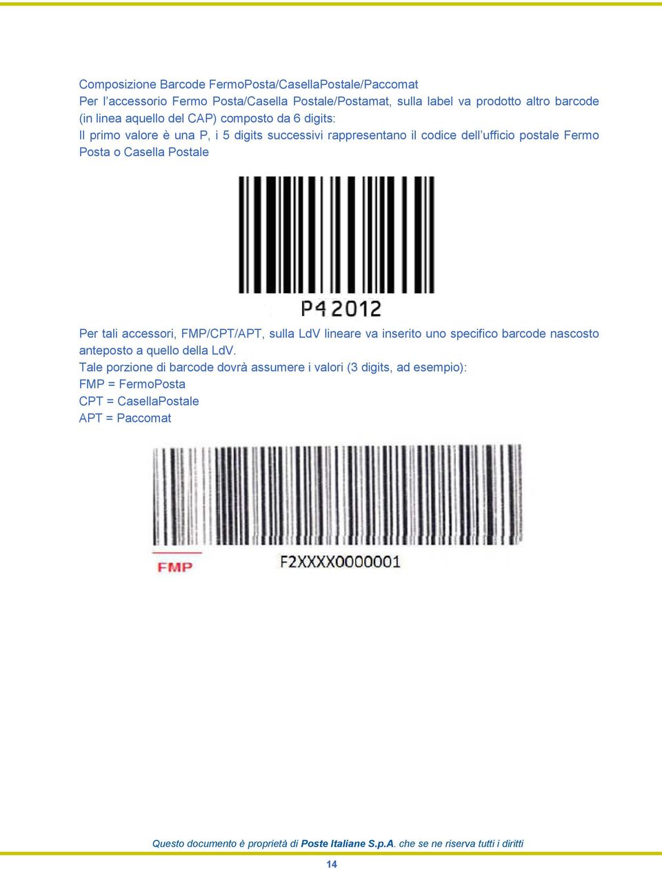 postale Fermo Posta o Casella Postale Per tali accessori, FMP/CPT/APT, sulla LdV lineare va inserito uno specifico barcode nascosto anteposto