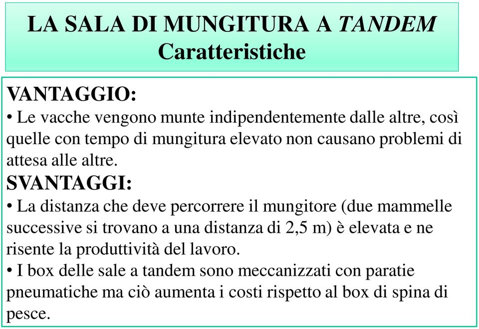 SVANTAGGI: La distanza che deve percorrere il mungitore (due mammelle successive si trovano a una distanza di 2,5 m) è