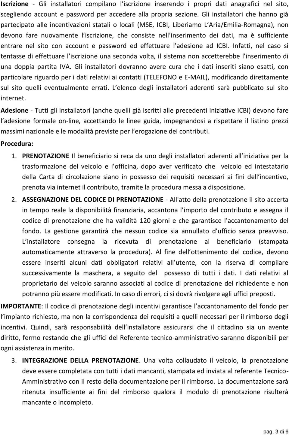 dei dati, ma è sufficiente entrare nel sito con account e password ed effettuare l adesione ad ICBI.