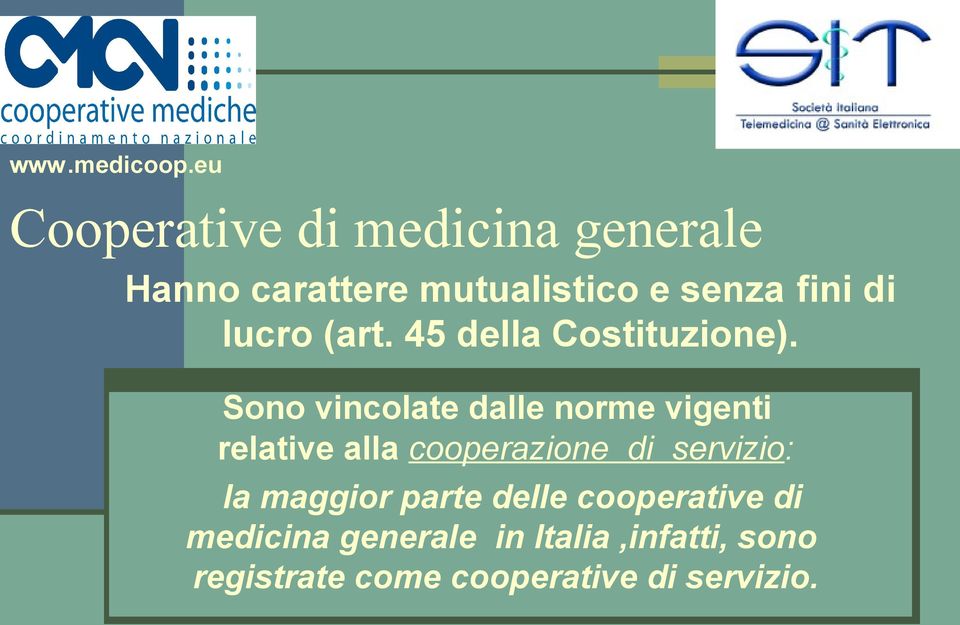 Sono vincolate dalle norme vigenti relative alla cooperazione di servizio: la