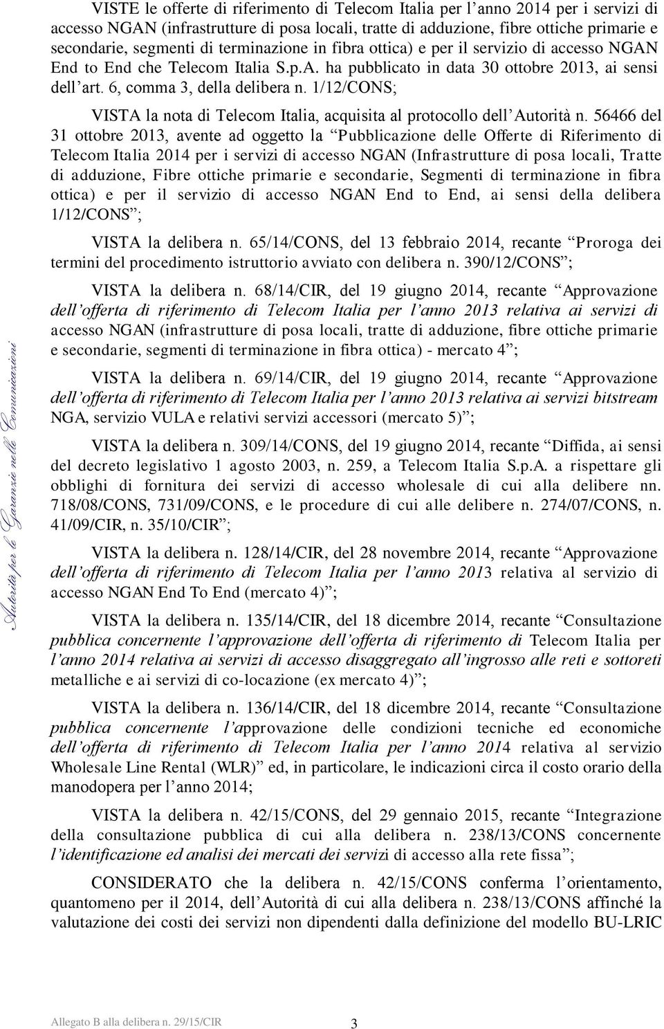 1/12/CONS; VISTA la nota di Telecom Italia, acquisita al protocollo dell Autorità n.