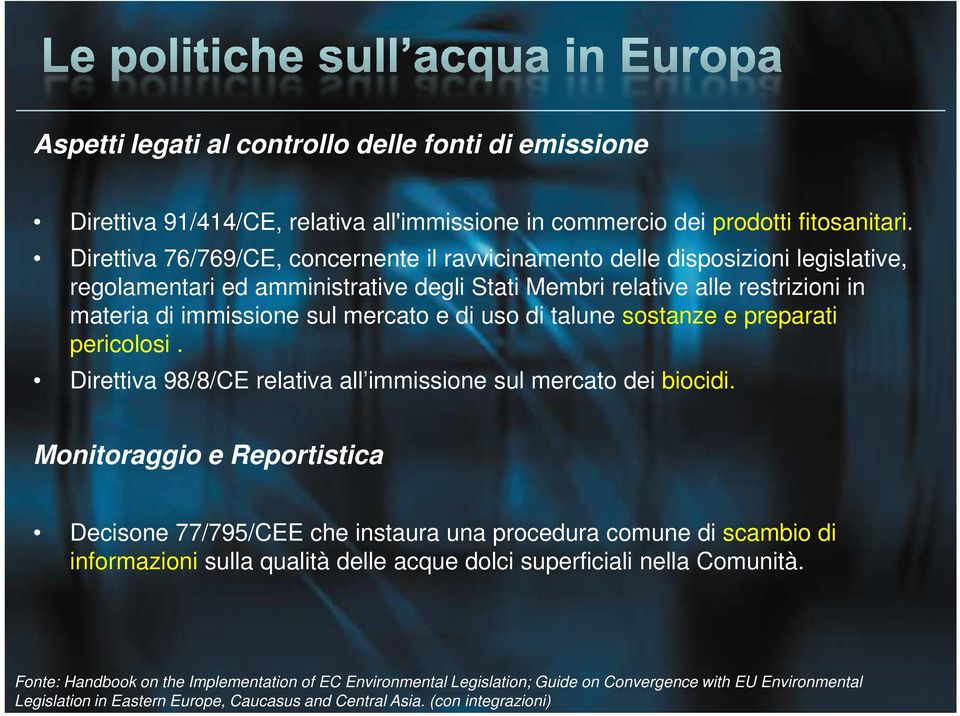 di uso di talune sostanze e preparati pericolosi. Direttiva 98/8/CE relativa all immissione sul mercato dei biocidi.