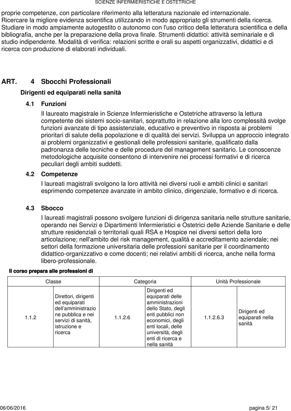 Strumenti didattici: attività seminariale e di studio indipendente.