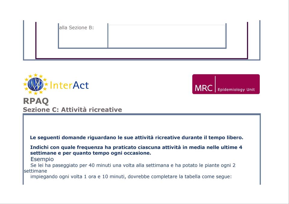 Indichi con quale frequenza ha praticato ciascuna attività in media nelle ultime 4 settimane e per quanto tempo