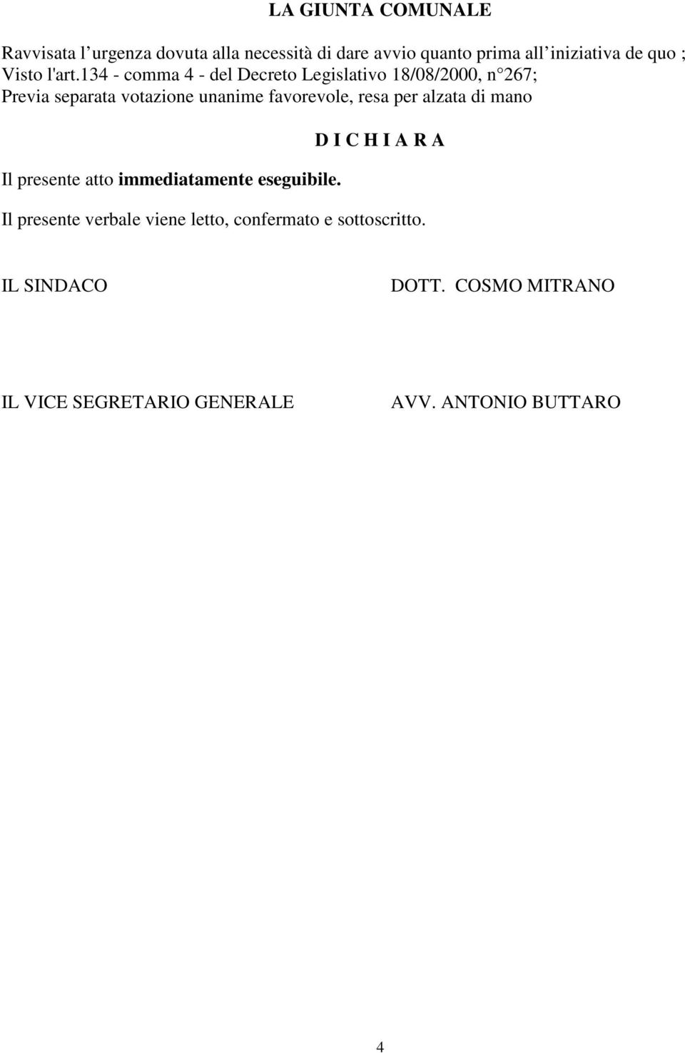 134 - comma 4 - del Decreto Legislativo 18/08/2000, n 267; Previa separata votazione unanime favorevole, resa per