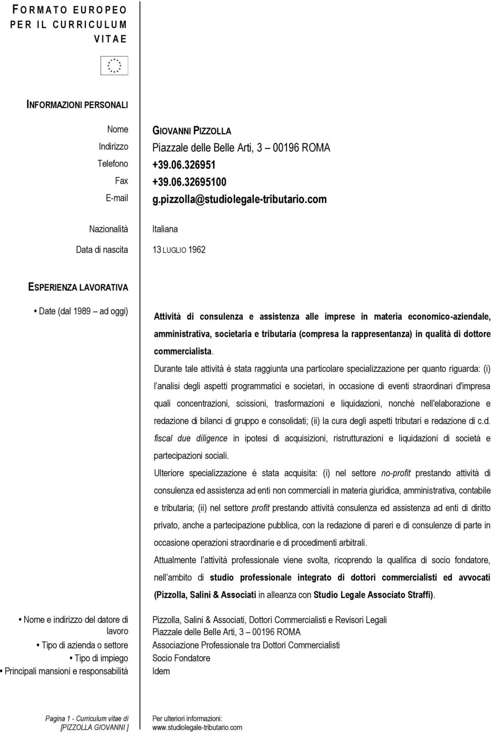 com Nazionalità Italiana Data di nascita 13 LUGLIO 1962 ESPERIENZA LAVORATIVA Date (dal 1989 ad oggi) Attività di consulenza e assistenza alle imprese in materia economico-aziendale, amministrativa,