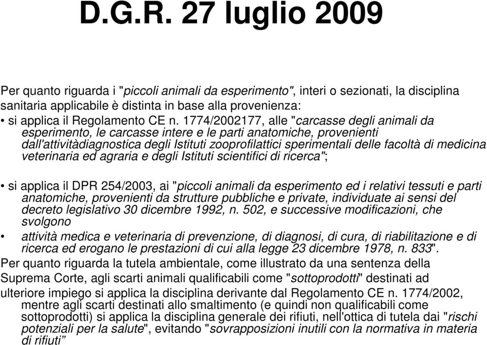 1774/2002177, alle "carcasse degli animali da esperimento, le carcasse intere e le parti anatomiche, provenienti dall'attivitàdiagnostica degli Istituti zooprofilattici sperimentali delle facoltà di