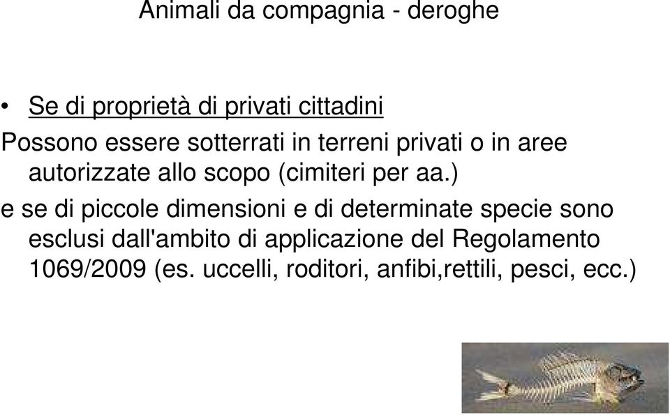 ) e se di piccole dimensioni e di determinate specie sono esclusi dall'ambito di