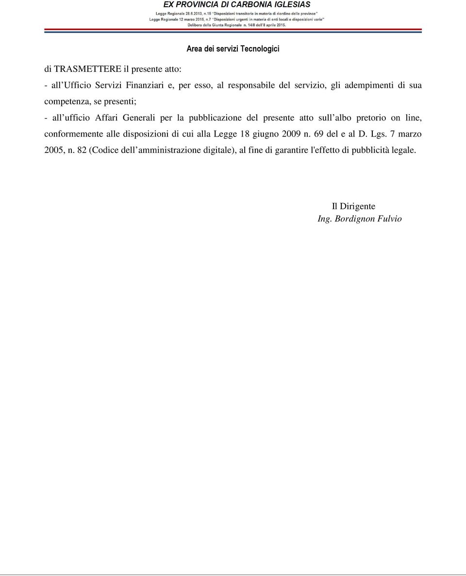 pretorio on line, conformemente alle disposizioni di cui alla Legge 18 giugno 2009 n. 69 del e al D. Lgs. 7 marzo 2005, n.