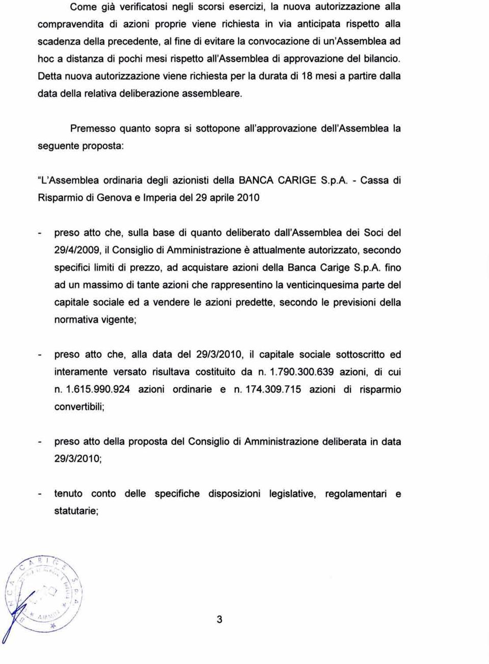 Detta nuova autorizzazione viene richiesta per la durata di 18 mesi a partire dalla data della relativa deliberazione assembleare.