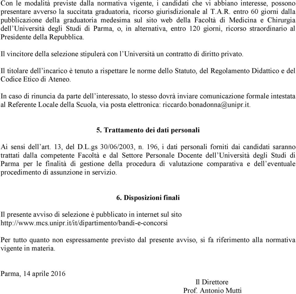 straordinario al Presidente della Repubblica. Il vincitore della selezione stipulerà con l Università un contratto di diritto privato.