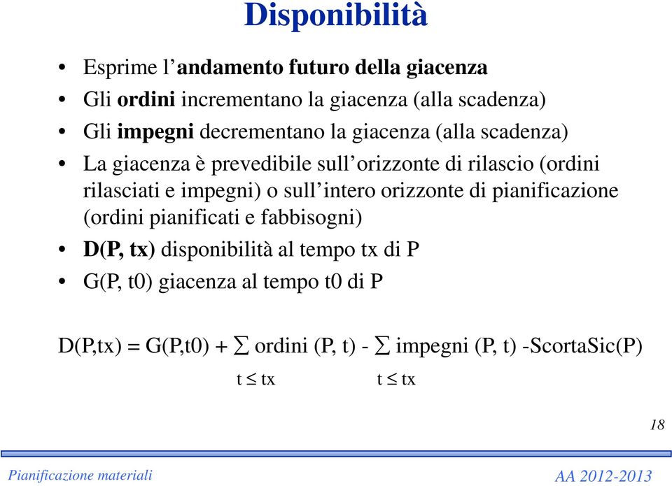 rilasciati e impegni) o sull intero orizzonte di pianificazione (ordini pianificati e fabbisogni) D(P, tx)