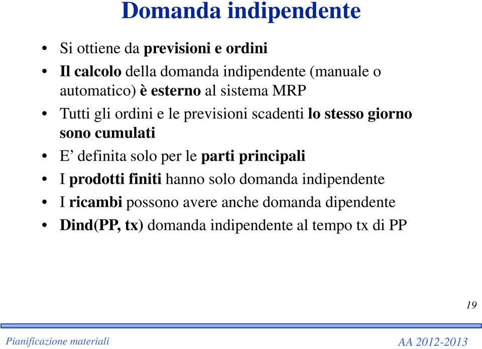 sono cumulati E definita solo per le parti principali I prodotti finiti hanno solo domanda