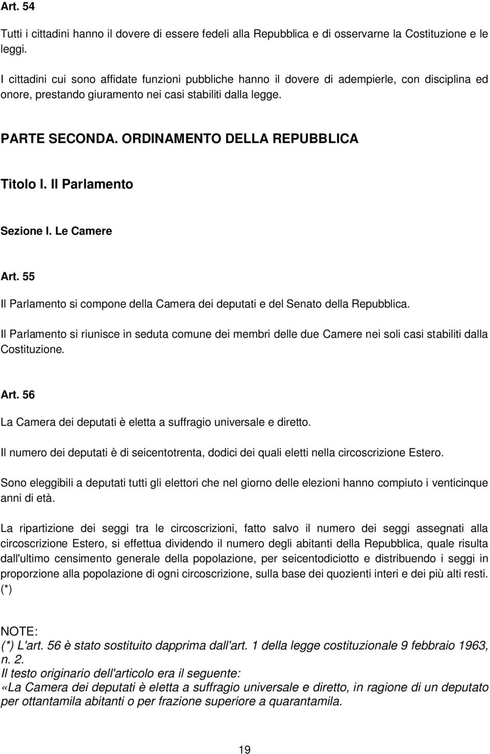 ORDINAMENTO DELLA REPUBBLICA Titolo I. Il Parlamento Sezione I. Le Camere Art. 55 Il Parlamento si compone della Camera dei deputati e del Senato della Repubblica.