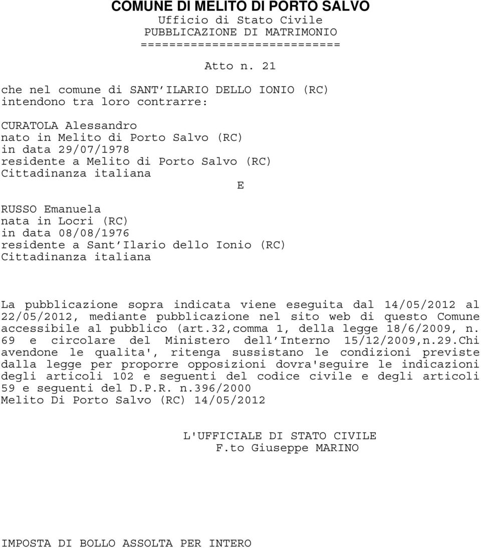 (RC) in data 08/08/1976 residente a Sant Ilario dello Ionio (RC) La pubblicazione sopra indicata viene eseguita dal