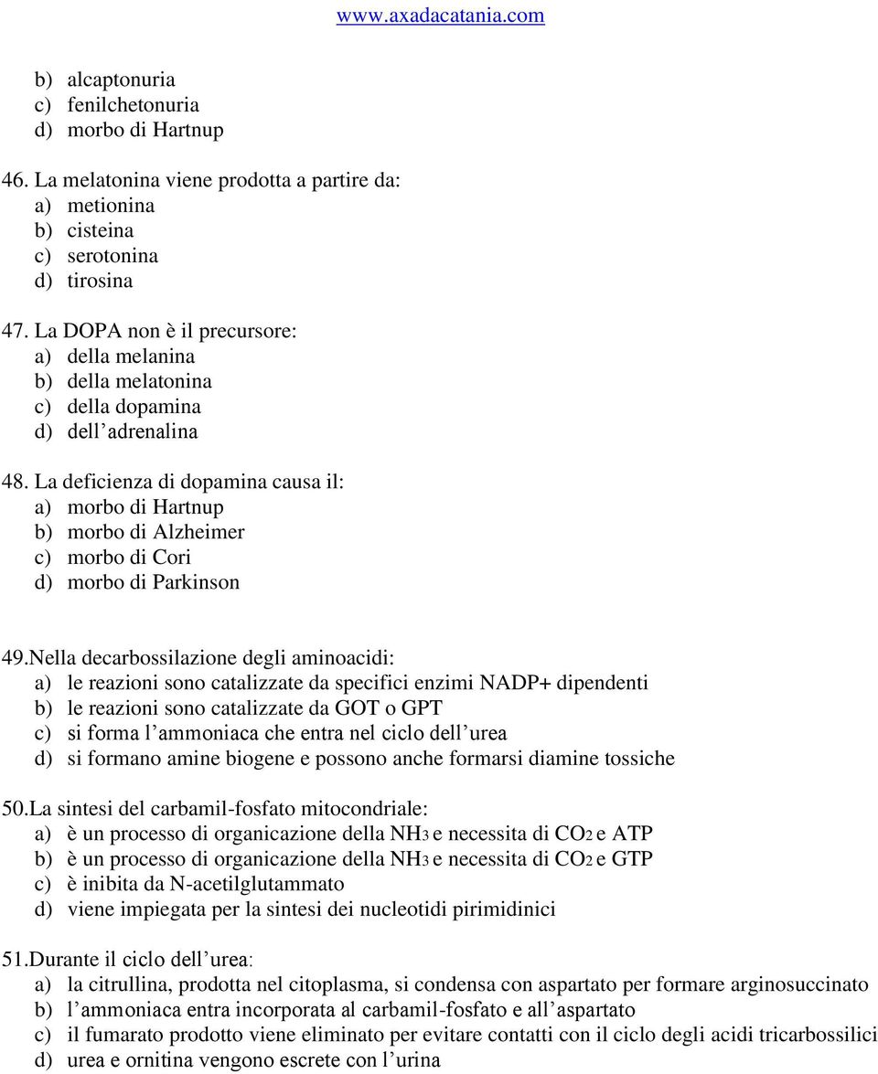 La deficienza di dopamina causa il: a) morbo di Hartnup b) morbo di Alzheimer c) morbo di Cori d) morbo di Parkinson 49.