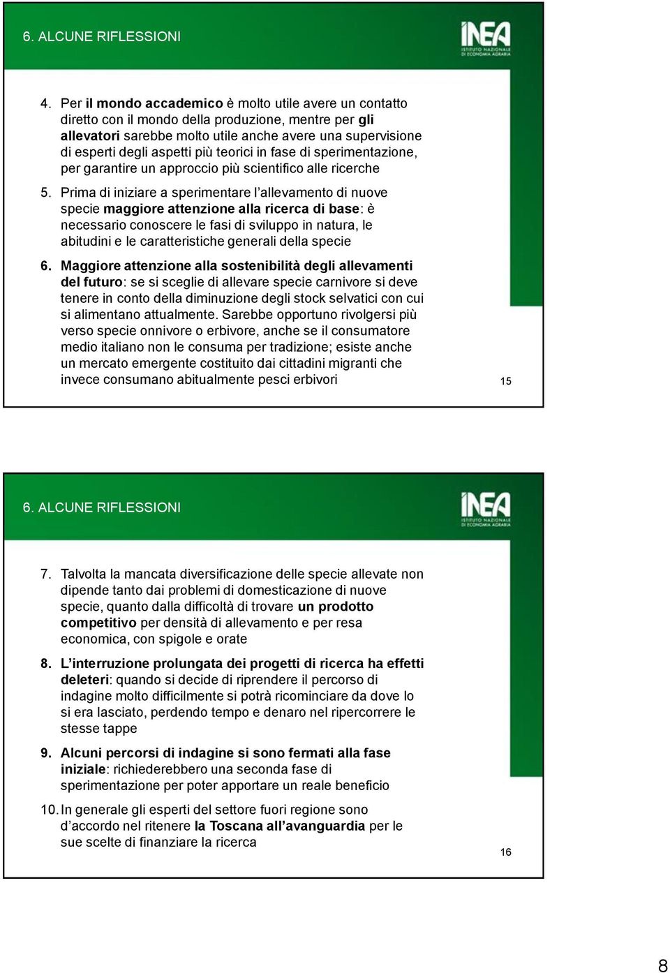 teorici in fase di sperimentazione, per garantire un approccio più scientifico alle ricerche 5.