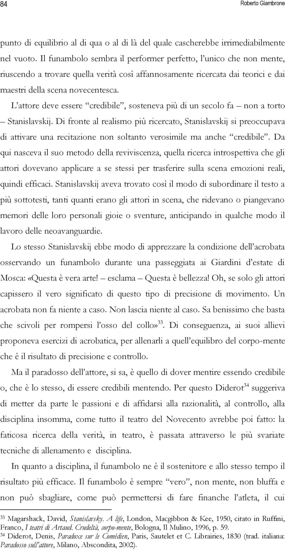 L attore deve essere credibile, sosteneva più di un secolo fa non a torto Stanislavskij.