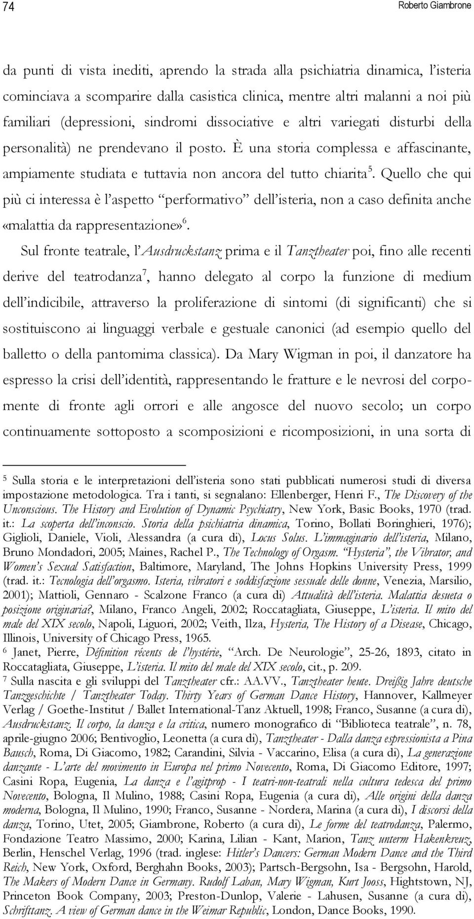 È una storia complessa e affascinante, ampiamente studiata e tuttavia non ancora del tutto chiarita 5.