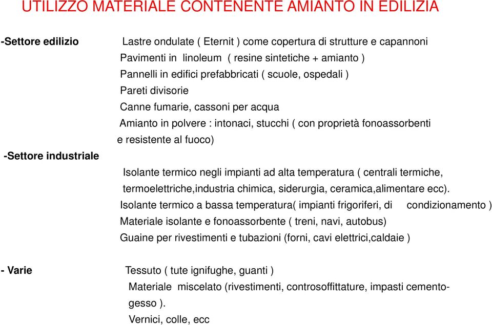 al fuoco) Isolante termico negli impianti ad alta temperatura ( centrali termiche, termoelettriche,industria chimica, siderurgia, ceramica,alimentare ecc).