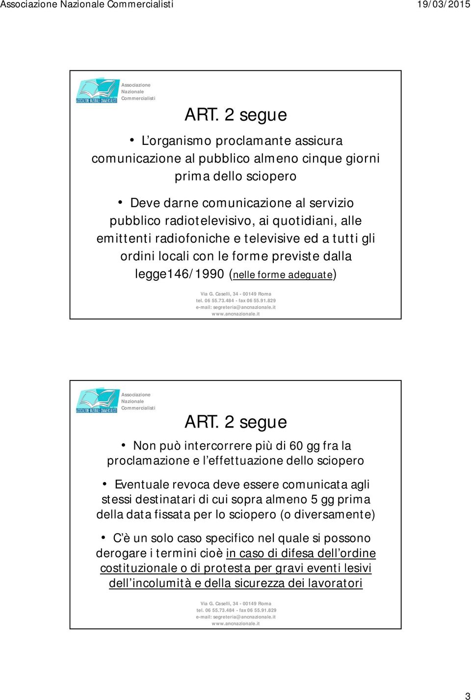 emittenti radiofoniche e televisive ed a tutti gli ordini locali con le forme previste dalla legge146/1990 (nelle forme adeguate) ART.