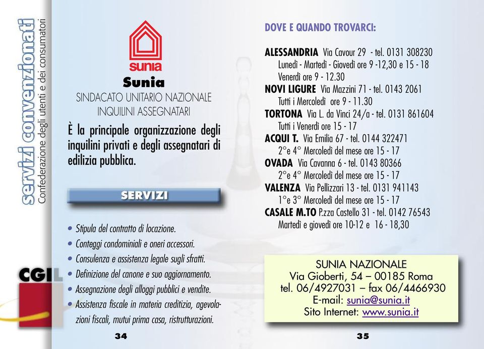 Assegnazione degli alloggi pubblici e vendite. Assistenza fiscale in materia creditizia, agevolazioni fiscali, mutui prima casa, ristrutturazioni. 34 ALESSANDRIA Via Cavour 29 - tel.