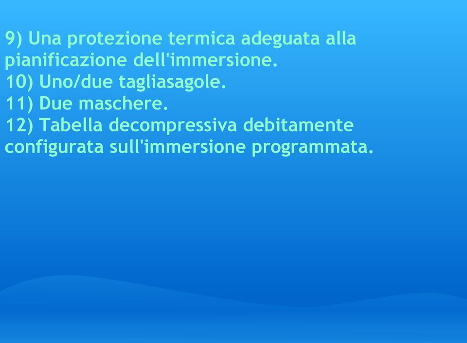 10) Uno/due tagliasagole. 11) Due maschere.