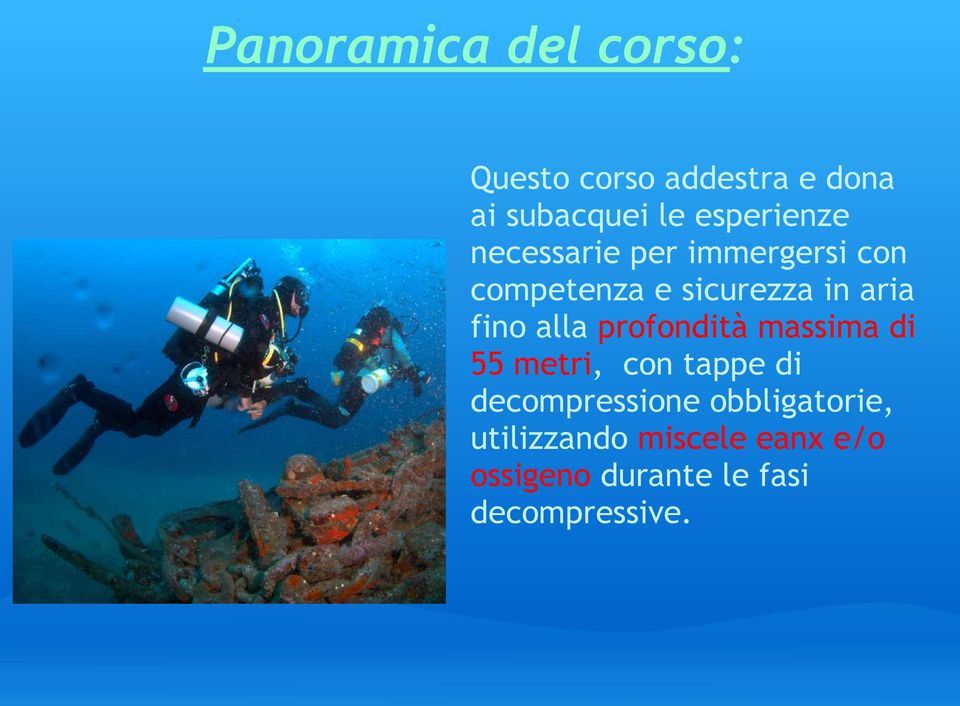 fino alla profondità massima di 55 metri, con tappe di decompressione