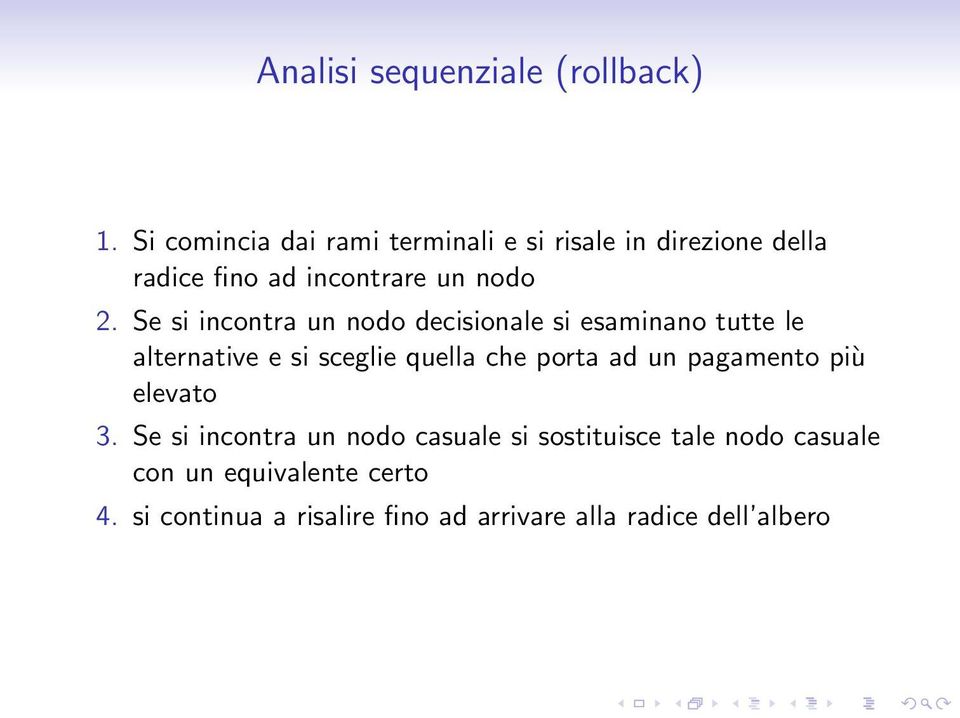 Se si incontra un nodo decisionale si esaminano tutte le alternative e si sceglie quella che porta ad un